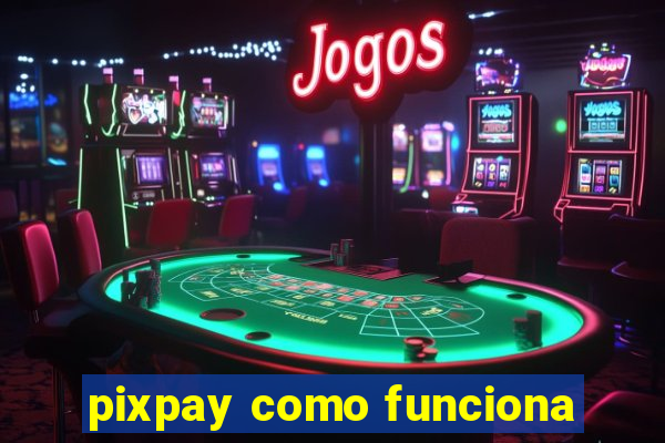 pixpay como funciona